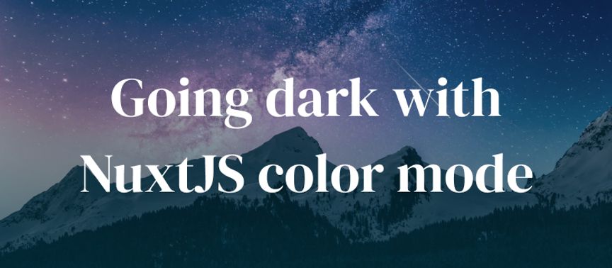 Going dark with Nuxt.js color mode